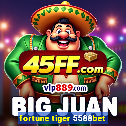 fortune tiger 5588bet